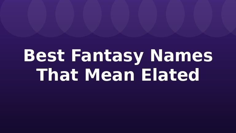 Best Fantasy Names That Mean Elated