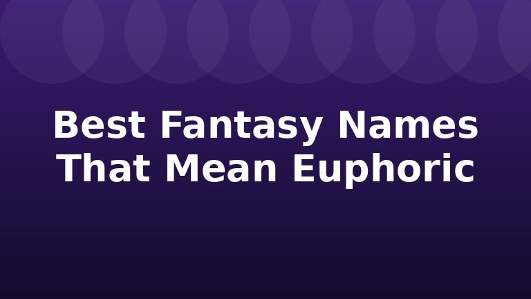 Best Fantasy Names That Mean Euphoric