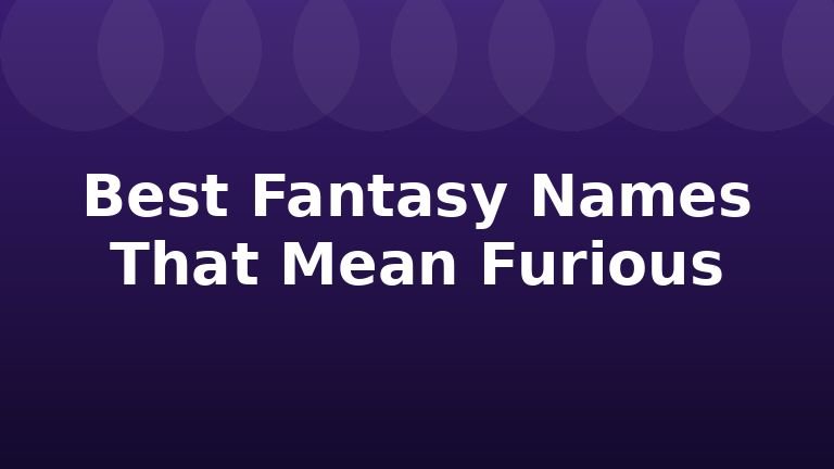 Best Fantasy Names That Mean Furious