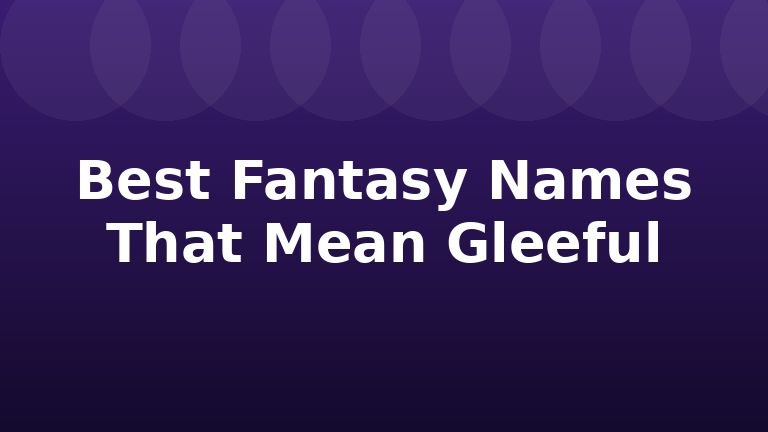 Best Fantasy Names That Mean Gleeful