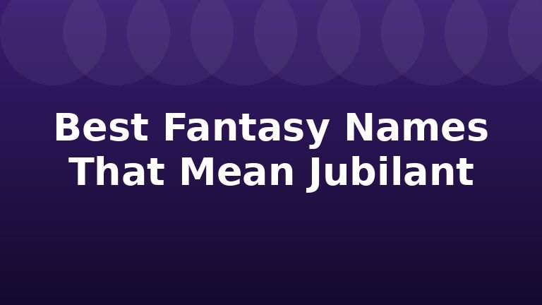 Best Fantasy Names That Mean Jubilant