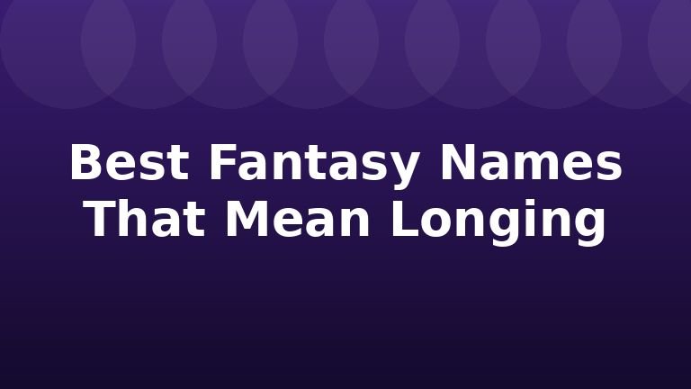 Best Fantasy Names That Mean Longing