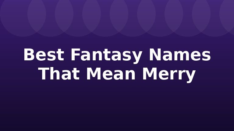 Best Fantasy Names That Mean Merry