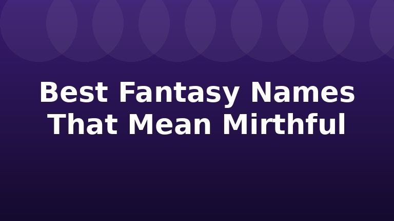 Best Fantasy Names That Mean Mirthful