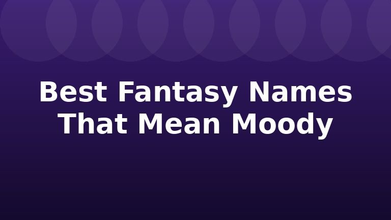 Best Fantasy Names That Mean Moody