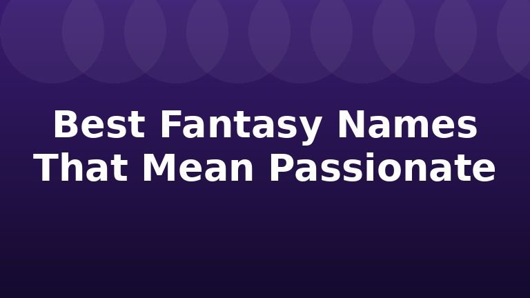 Best Fantasy Names That Mean Passionate