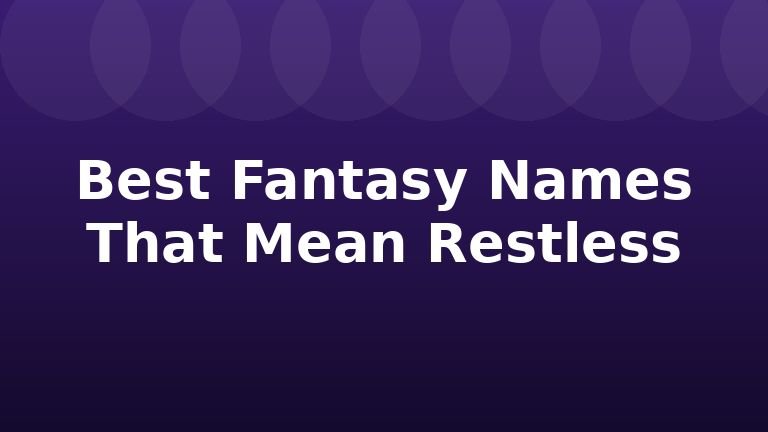 Best Fantasy Names That Mean Restless