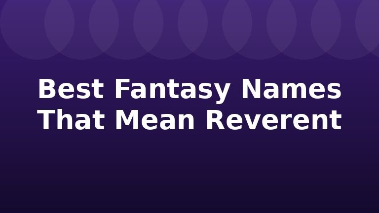 Best Fantasy Names That Mean Reverent