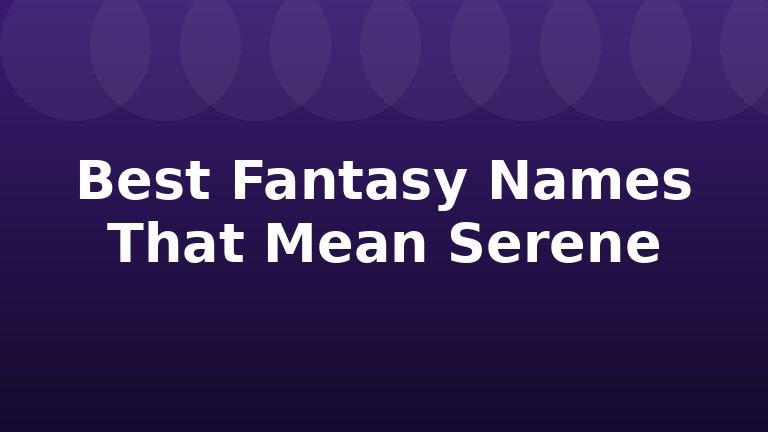Best Fantasy Names That Mean Serene