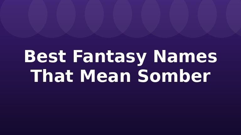 Best Fantasy Names That Mean Somber
