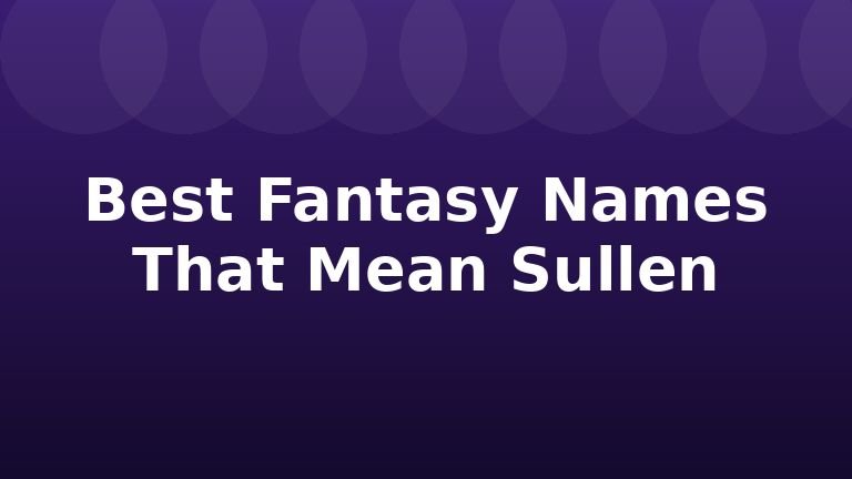 Best Fantasy Names That Mean Sullen