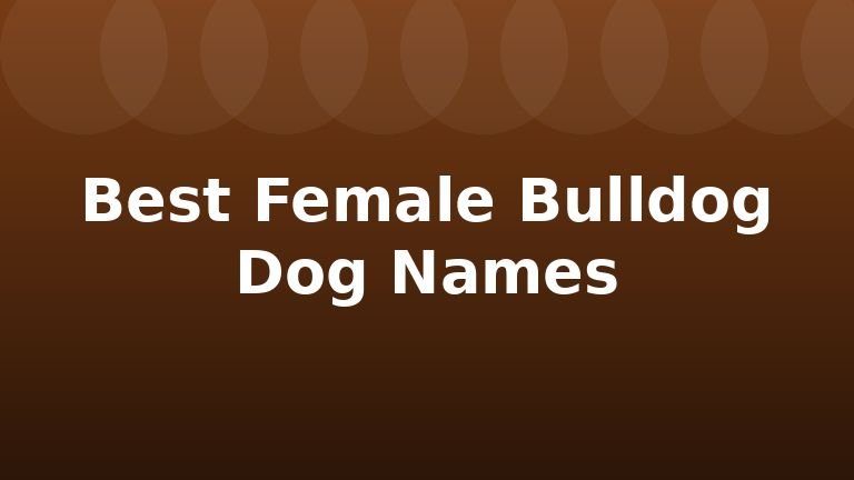 Best Female Bulldog Dog Names