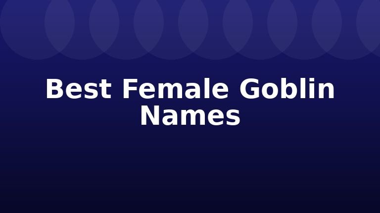 Best Female Goblin Names