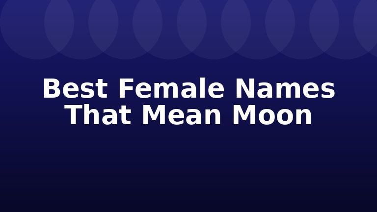 Best Female Names That Mean Moon