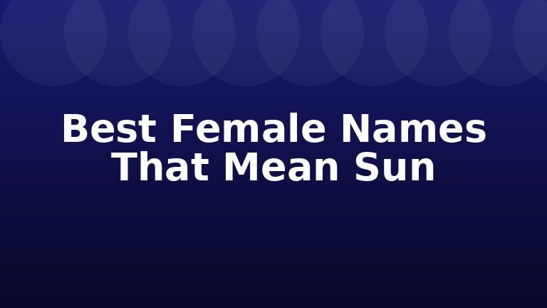 Best Female Names That Mean Sun