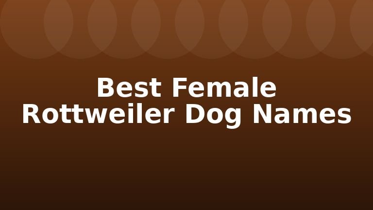 Best Female Rottweiler Dog Names