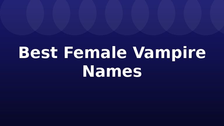 Best Female Vampire Names