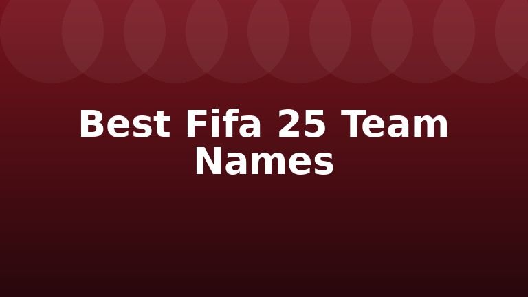 Best Fifa 25 Team Names