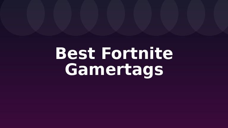Best Fortnite Gamertags
