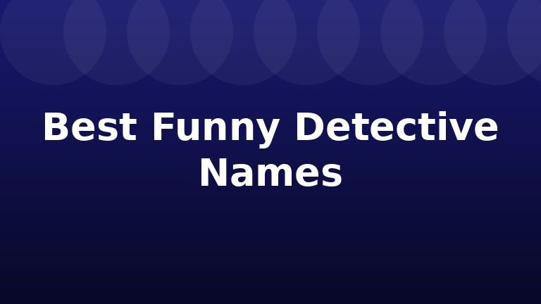 Best Funny Detective Names