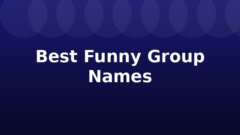 Best Funny Group Names