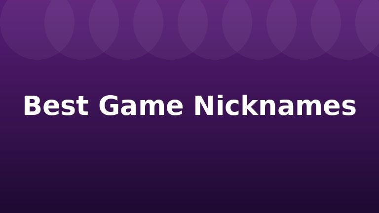 Best Game Nicknames