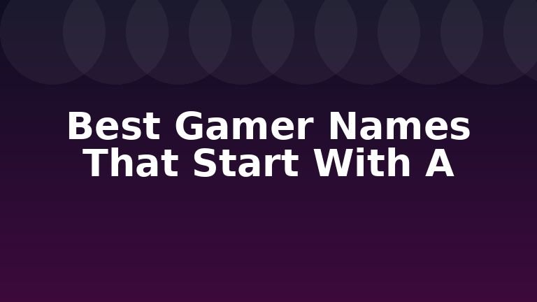 Best Gamer Names That Start With A