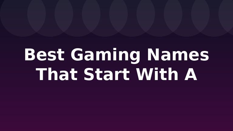 Best Gaming Names That Start With A