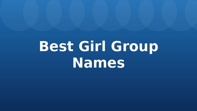 Best Girl Group Names