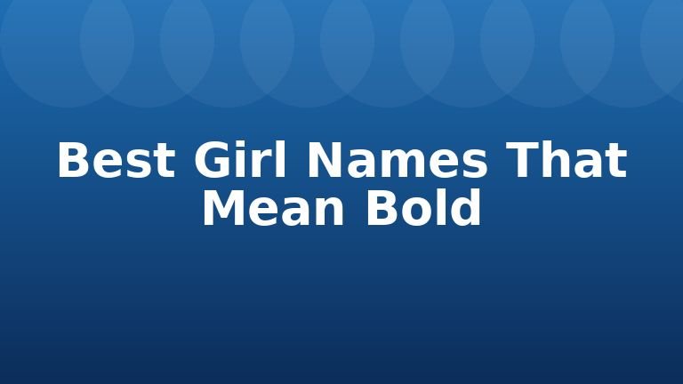 Best Girl Names That Mean Bold