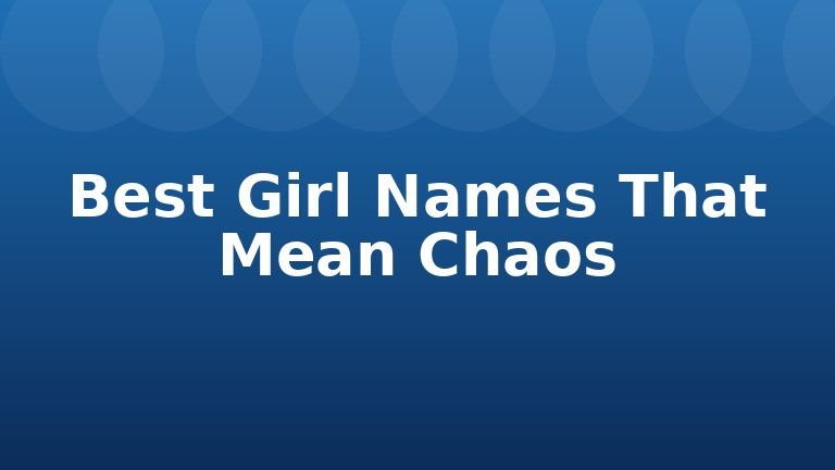 Best Girl Names That Mean Chaos