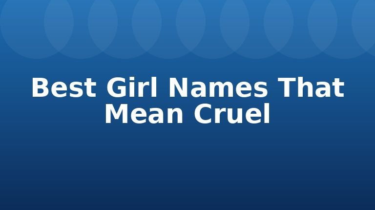 Best Girl Names That Mean Cruel