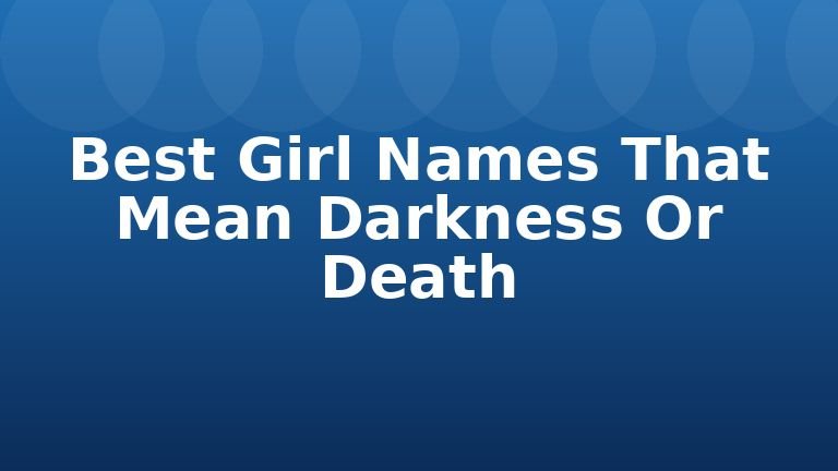 Best Girl Names That Mean Darkness Or Death