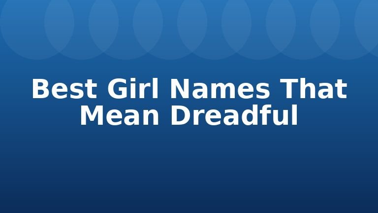 Best Girl Names That Mean Dreadful