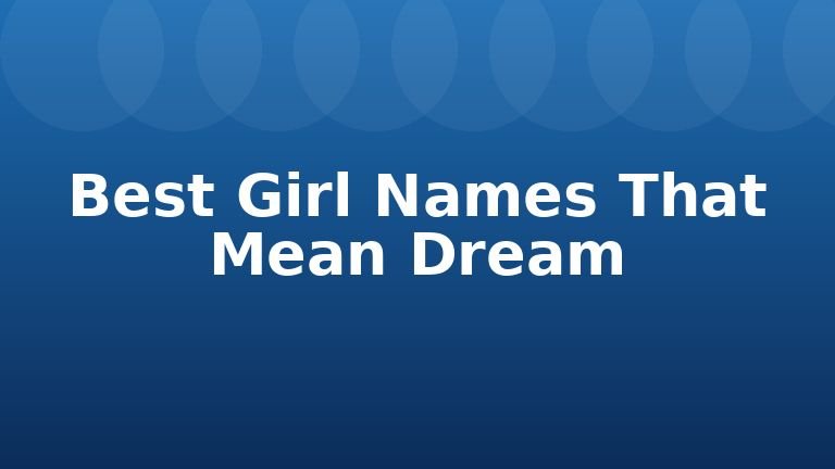 Best Girl Names That Mean Dream