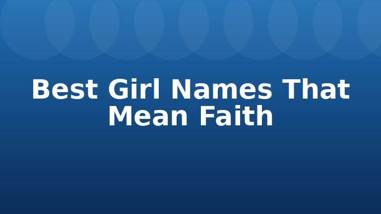 Best Girl Names That Mean Faith