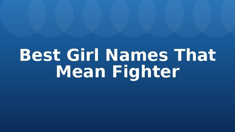 Best Girl Names That Mean Fighter