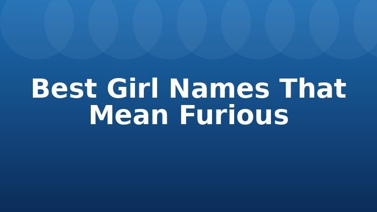 Best Girl Names That Mean Furious