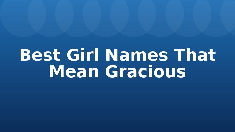 Best Girl Names That Mean Gracious