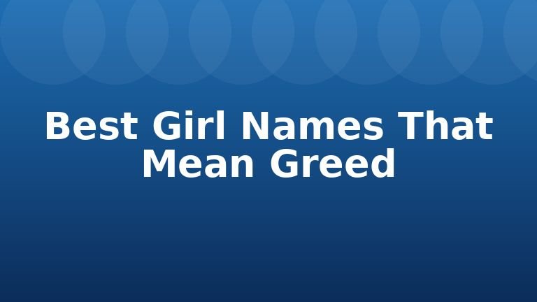 Best Girl Names That Mean Greed