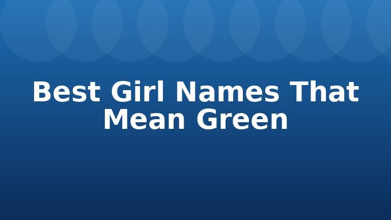 Best Girl Names That Mean Green
