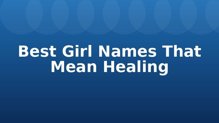 Best Girl Names That Mean Healing