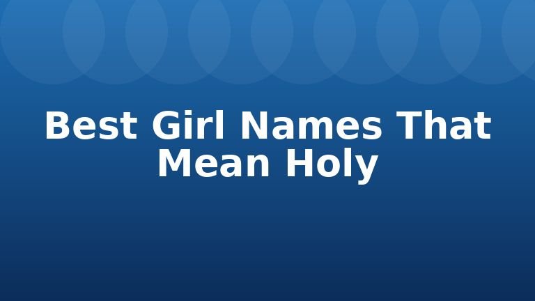 Best Girl Names That Mean Holy
