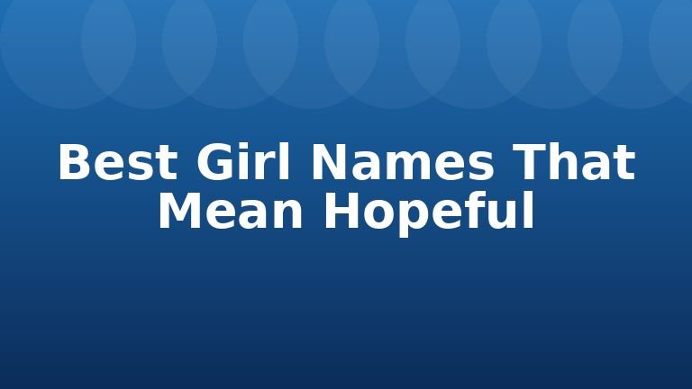 Best Girl Names That Mean Hopeful