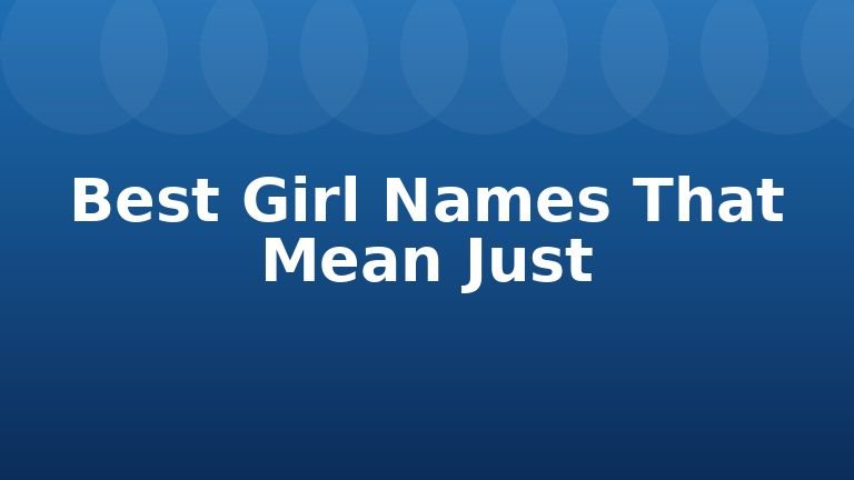 Best Girl Names That Mean Just