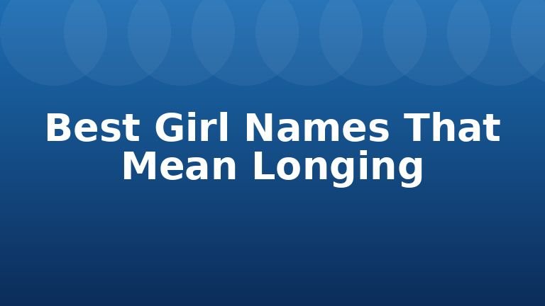 Best Girl Names That Mean Longing