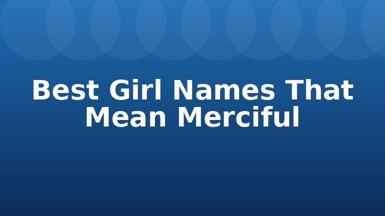 Best Girl Names That Mean Merciful