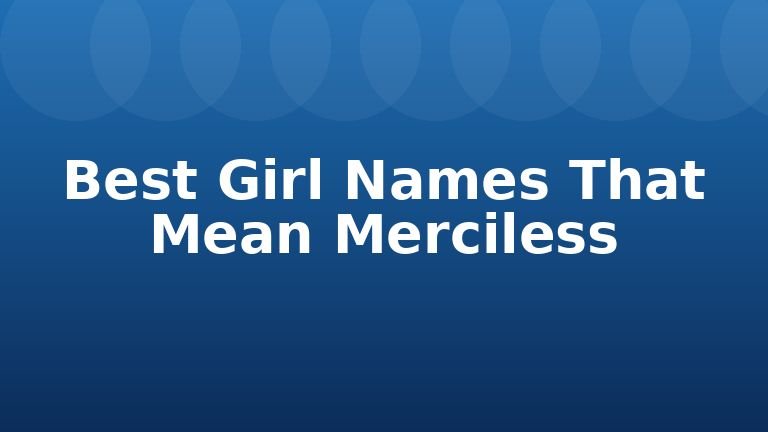 Best Girl Names That Mean Merciless
