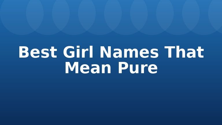 Best Girl Names That Mean Pure