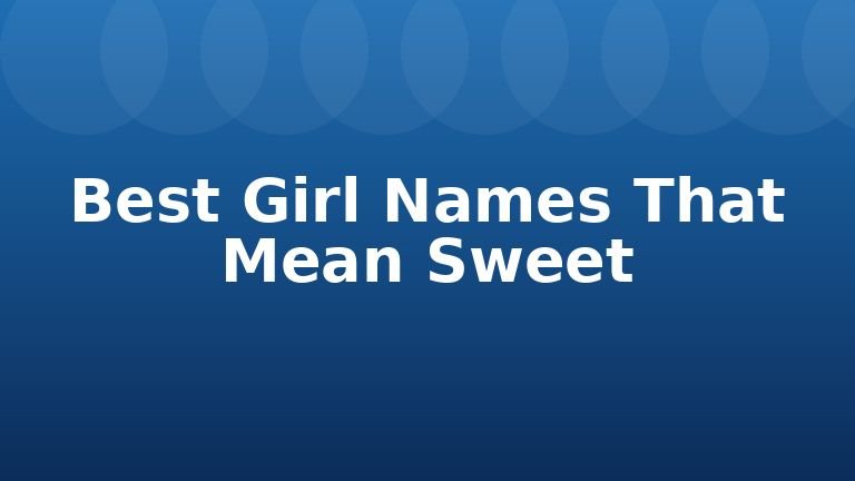 Best Girl Names That Mean Sweet